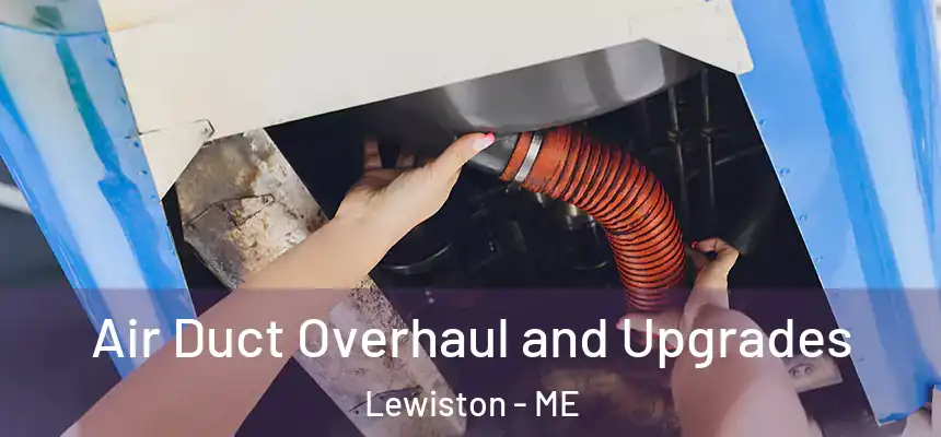 Air Duct Overhaul and Upgrades Lewiston - ME