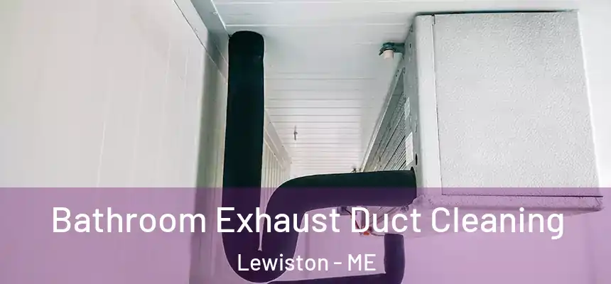 Bathroom Exhaust Duct Cleaning Lewiston - ME
