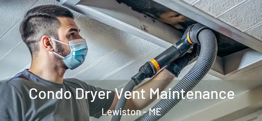 Condo Dryer Vent Maintenance Lewiston - ME