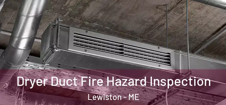 Dryer Duct Fire Hazard Inspection Lewiston - ME