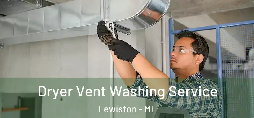 Dryer Vent Washing Service Lewiston - ME