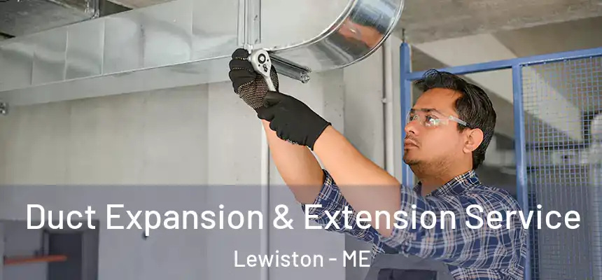 Duct Expansion & Extension Service Lewiston - ME