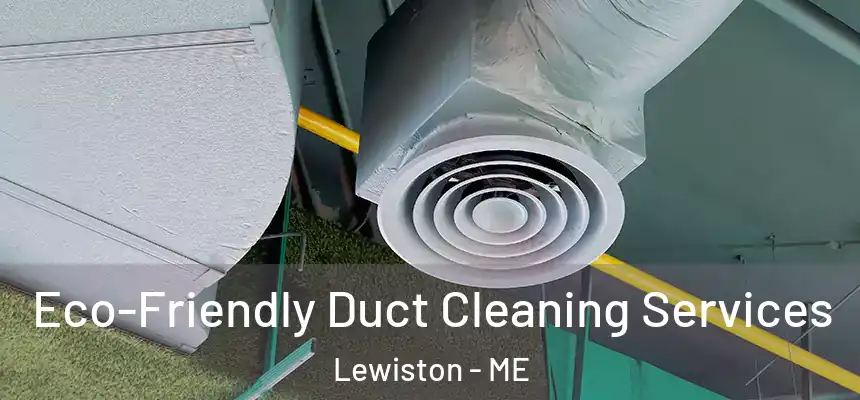 Eco-Friendly Duct Cleaning Services Lewiston - ME