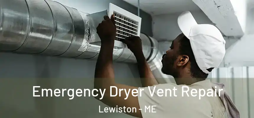 Emergency Dryer Vent Repair Lewiston - ME
