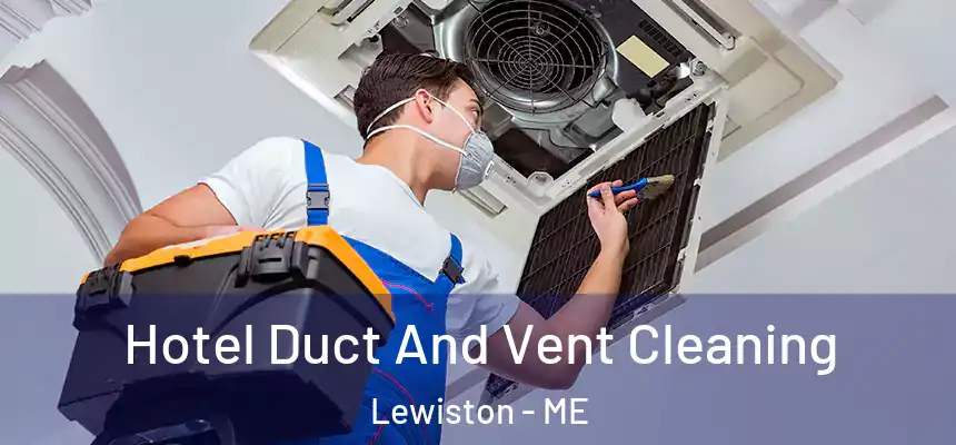 Hotel Duct And Vent Cleaning Lewiston - ME