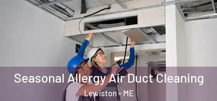 Seasonal Allergy Air Duct Cleaning Lewiston - ME