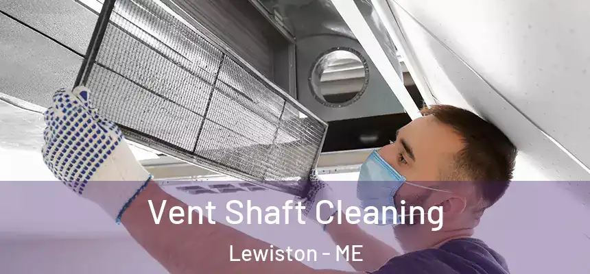 Vent Shaft Cleaning Lewiston - ME